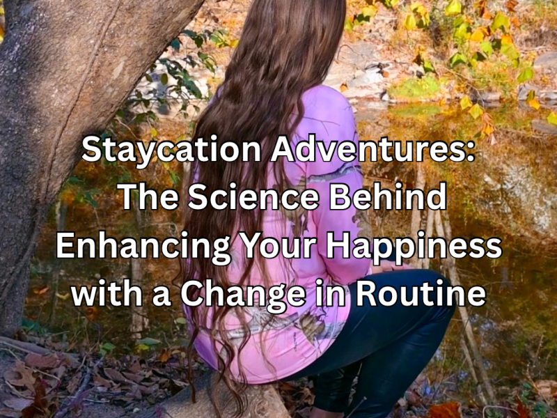Staycation Adventures: The Science Behind Enhancing Your Happiness with a Change in&nbsp;Routine