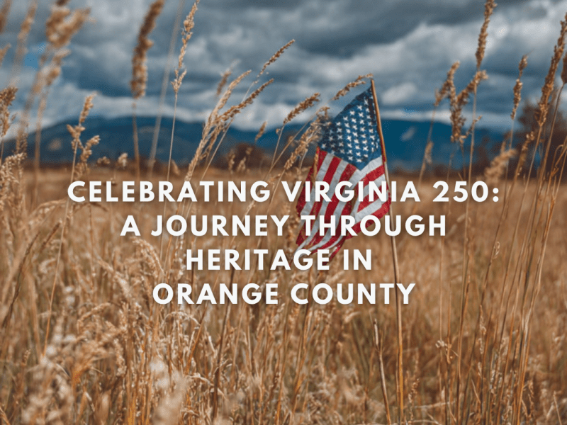 Celebrating Virginia 250: A Journey Through Heritage in Orange&nbsp;County